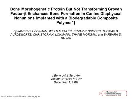 Bone Morphogenetic Protein But Not Transforming Growth Factor-β Enchances Bone Formation in Canine Diaphyseal Nonunions Implanted with a Biodegradable.