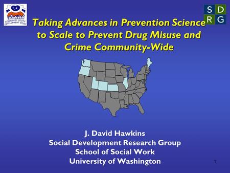 1 Taking Advances in Prevention Science to Scale to Prevent Drug Misuse and Crime Community-Wide J. David Hawkins Social Development Research Group School.