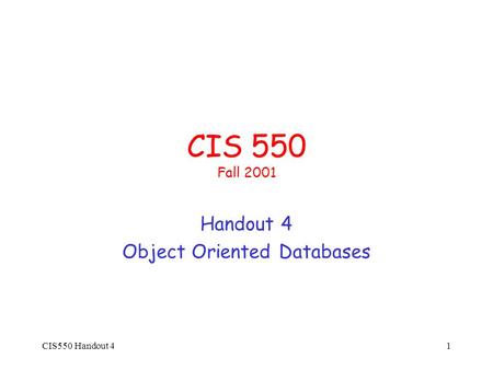 CIS550 Handout 41 CIS 550 Fall 2001 Handout 4 Object Oriented Databases.