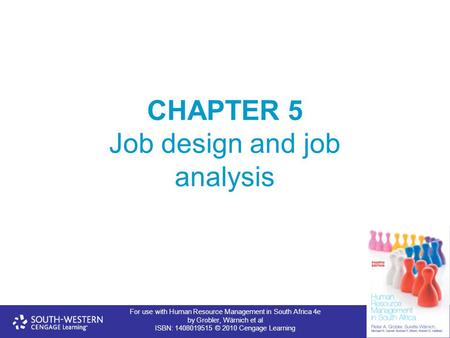 For use with Human Resource Management in South Africa 4e by Grobler, Wärnich et al ISBN: 1408019515 © 2010 Cengage Learning CHAPTER 5 Job design and job.