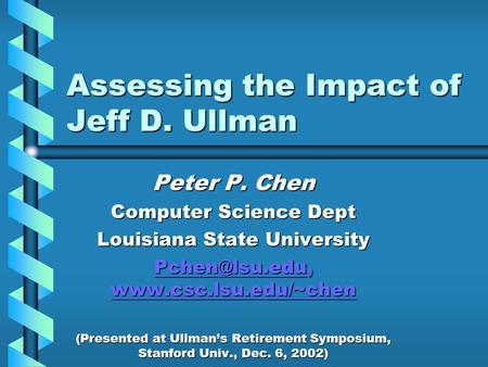 Assessing the Impact of Jeff D. Ullman Peter P. Chen Computer Science Dept Louisiana State University