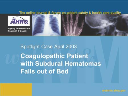 Spotlight Case April 2003 Coagulopathic Patient with Subdural Hematomas Falls out of Bed webmm.ahrq.gov.