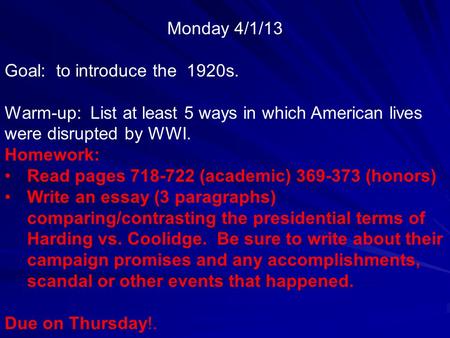 Monday 4/1/13 Goal: to introduce the 1920s. Warm-up: List at least 5 ways in which American lives were disrupted by WWI. Homework: Read pages 718-722.