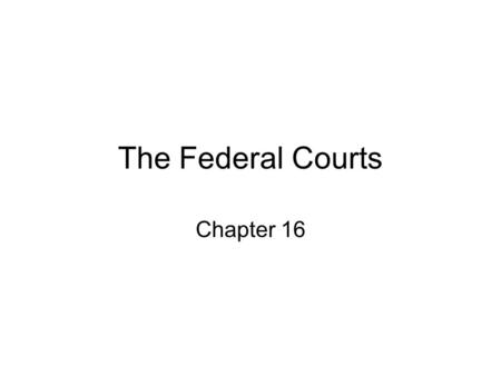 The Federal Courts Chapter 16.