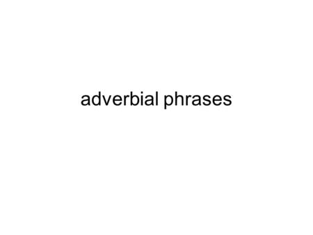 Adverbial phrases. When he was having his breakfast, he heared the doorbell rung. 时间状语从句 How can I help them to understand if they are not willing to.