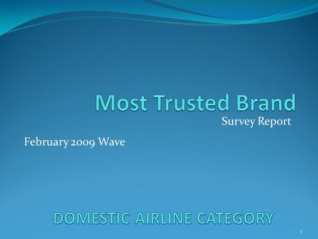 Survey Report 1 February 2009 Wave. Background Brands’ income comes from the customers, so, brands must provide what they think is of value to the customers.