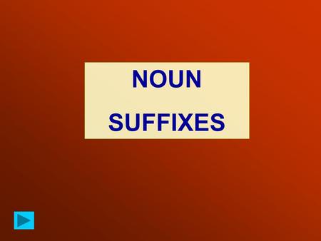 NOUN SUFFIXES. ADJECTIVE, VERB or NOUN + SUFFIX = NOUN -ATION -ION -NESS -SHIP-(I)TY-ISM recommendact dark friendpopular tour recommendationaction darkness.