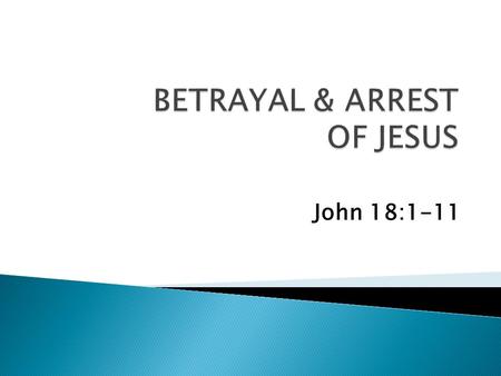 John 18:1-11.  “To give over; to give into the hands of another” ( Thayer ).  “To disappoint, prove undependable; to abandon or forsake” ( Word Web.