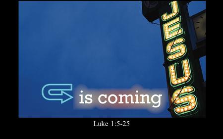 Rick Snodgrass Luke 1:5-25. Luke 1:5-7 In the time of Herod king of Judea there was a priest named Zechariah, who belonged to the priestly division of.