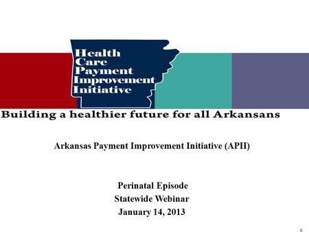 Contents Dawn Zekis, Medicaid Health Innovation Unit Director - Overview of the Healthcare Payment Improvement Initiative Shelley Tounzen, Medicaid Health.