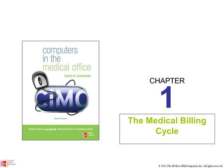 CHAPTER © 2011 The McGraw-Hill Companies, Inc. All rights reserved. 1 The Medical Billing Cycle.