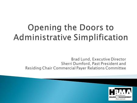 Brad Lund, Executive Director Sherri Dumford, Past President and Residing Chair Commercial Payer Relations Committee.