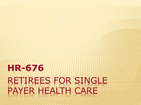 HR-676 Retirees dedicated to the passage of National Health Care (HR-676)