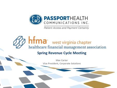 1 © Passport Health Communications Inc. Spring Revenue Cycle Meeting Max Carter Vice President, Corporate Solutions.