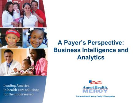 A Payer’s Perspective: Business Intelligence and Analytics.