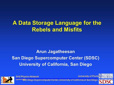 San Diego Supercomputer Center, University of California at San Diego Grid Physics Network (GriPhyN) University of Florida A Data Storage Language for.