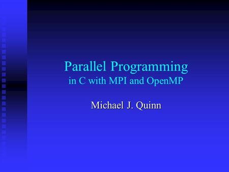 Parallel Programming in C with MPI and OpenMP Michael J. Quinn.