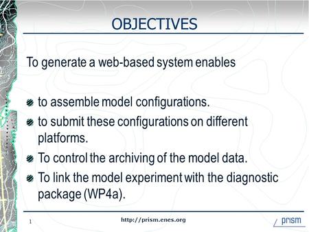 1 OBJECTIVES To generate a web-based system enables to assemble model configurations. to submit these configurations on different.