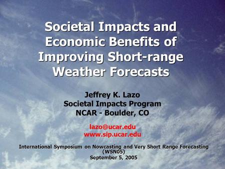 Societal Impacts and Economic Benefits of Improving Short-range Weather Forecasts International Symposium on Nowcasting and Very Short Range Forecasting.