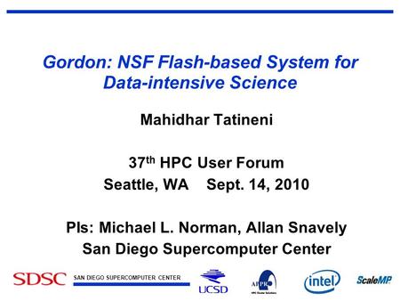 SAN DIEGO SUPERCOMPUTER CENTER at the UNIVERSITY OF CALIFORNIA, SAN DIEGO Gordon: NSF Flash-based System for Data-intensive Science Mahidhar Tatineni 37.