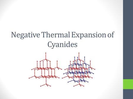 Negative Thermal Expansion of Cyanides. Thermal expansion Thermal Expansion is the change in volume of a material when heated. Generally, materials increase.