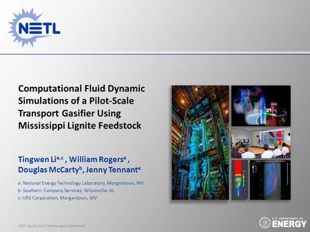 Tingwen Li a,c, William Rogers a, Douglas McCarty b, Jenny Tennant a a: National Energy Technology Laboratory, Morgantown, WV b: Southern Company Services,