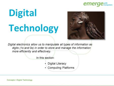 Digital electronics allow us to manipulate all types of information as digits (1s and 0s) in order to store and manage the information more efficiently.