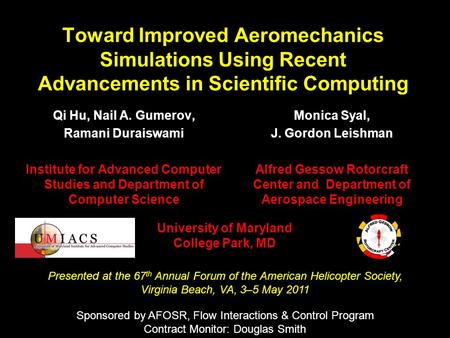 1 Toward Improved Aeromechanics Simulations Using Recent Advancements in Scientific Computing Qi Hu, Nail A. Gumerov, Ramani Duraiswami Institute for Advanced.