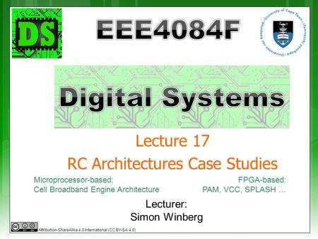 Lecturer: Simon Winberg Lecture 17 RC Architectures Case Studies Attribution-ShareAlike 4.0 International (CC BY-SA 4.0) Microprocessor-based: Cell Broadband.