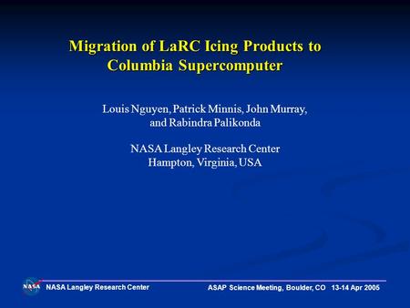 NASA Langley Research Center ASAP Science Meeting, Boulder, CO 13-14 Apr 2005 Louis Nguyen, Patrick Minnis, John Murray, and Rabindra Palikonda NASA Langley.