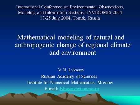 International Conference on Environmental Observations, Modeling and Information Systems ENVIROMIS-2004 17-25 July 2004, Tomsk, Russia Mathematical modeling.