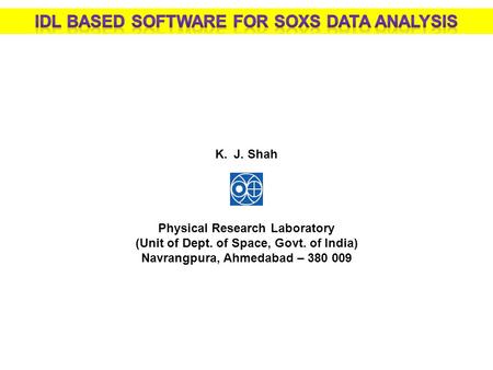 K.J. Shah Physical Research Laboratory (Unit of Dept. of Space, Govt. of India) Navrangpura, Ahmedabad – 380 009.