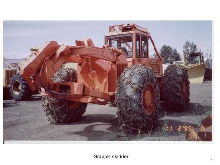 1 Grapple skidder. 2 Forwarder 3  TYPES OF WELDS AND THEIR SYMBOLS Square groove V groove Bevel groove.