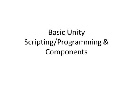 Basic Unity Scripting/Programming & Components