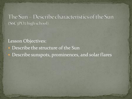 The Sun – Describe characteristics of the Sun (S6C3PO2 high school)