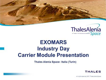 All rights reserved, 2007, Thales Alenia Space EXOMARS Industry Day Carrier Module Presentation Thales Alenia Space- Italia (Turin)