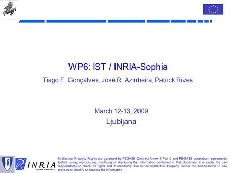 Intellectual Property Rights are governed by PEGASE Contract Annex II Part C and PEGASE consortium agreements. Before using, reproducing, modifying or.