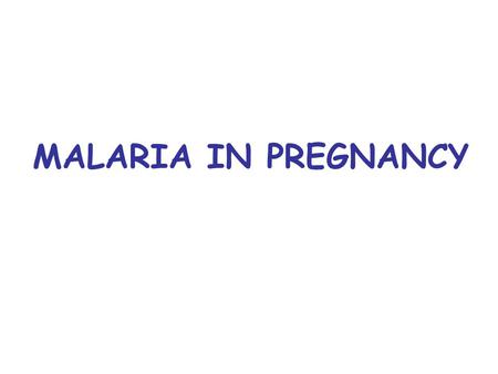 MALARIA IN PREGNANCY. I. OBJECTIVES At the end of the session you should be able to: 1.Outline the causes of malaria in pregnancy 2.Outline clinical features.