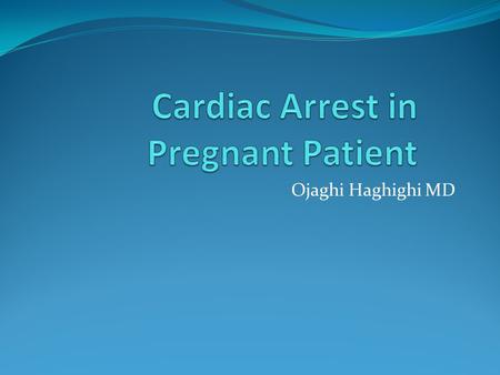 Ojaghi Haghighi MD. It’s 3:00 AM now and you are very tired after an exhausting shift Suddenly a pregnant patient is transferred in to ED by EMTs You.