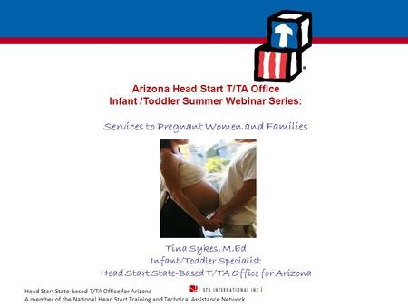 Head Start State-based T/TA Office for Arizona A member of the National Head Start Training and Technical Assistance Network Arizona Head Start T/TA Office.