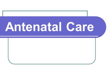 Antenatal Care.