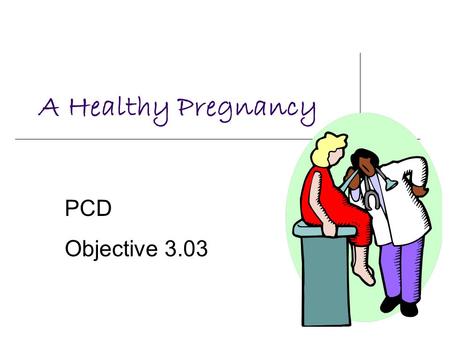 A Healthy Pregnancy PCD Objective 3.03.