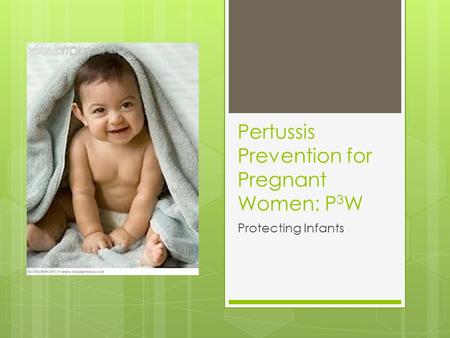 Pertussis Prevention for Pregnant Women: P 3 W Protecting Infants.