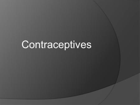 Contraceptives.