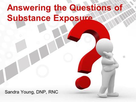 Answering the Questions of Substance Exposure