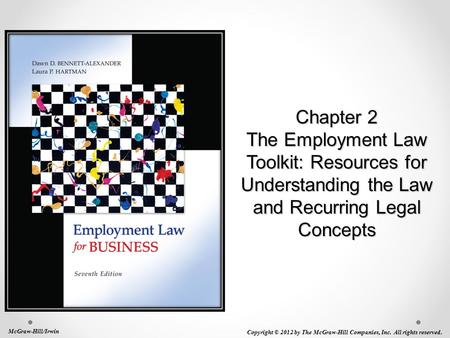 Chapter 2 The Employment Law Toolkit: Resources for Understanding the Law and Recurring Legal Concepts McGraw-Hill/Irwin Copyright © 2012 by The McGraw-Hill.