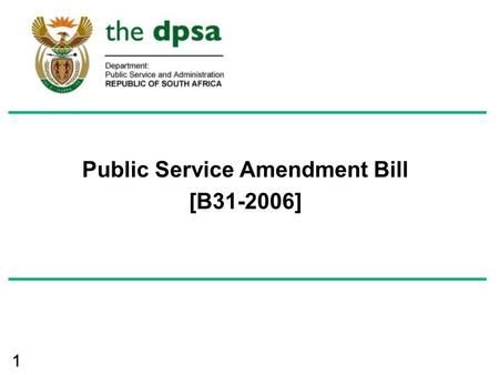 11 Public Service Amendment Bill [B31-2006]. 2 OBJECTIVES OF AMENDMENT BILL (1)  Main purpose to strengthen organisational & human resource matters in.