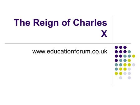 The Reign of Charles X www.educationforum.co.uk. Charles X Louis was succeeded by Comte D’Artois (leader of the White Terror) who became Charles X.