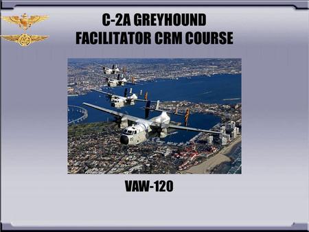 C-2A GREYHOUND FACILITATOR CRM COURSE