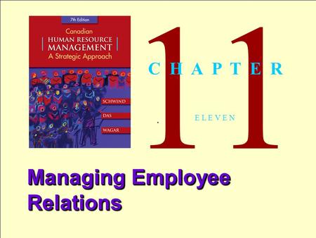 1 Copyright © 2005 by The McGraw-Hill Companies, Inc. All rights reserved.Schwind 7th Canadian Edition. 11 E L E V E N Managing Employee Relations C H.